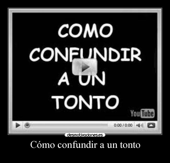 Cómo confundir a un tonto -