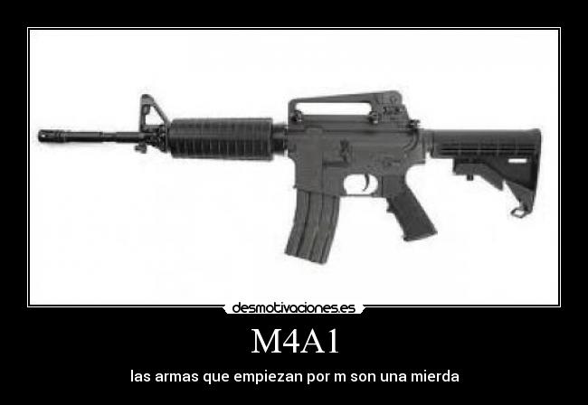 M4A1 - las armas que empiezan por m son una mierda