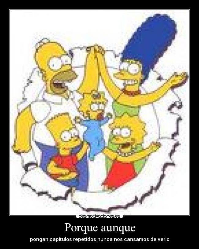 Porque aunque - pongan capitulos repetidos nunca nos cansamos de verlo