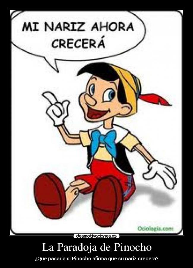 La Paradoja de Pinocho - ¿Que pasaria si Pinocho afirma que su nariz crecera?