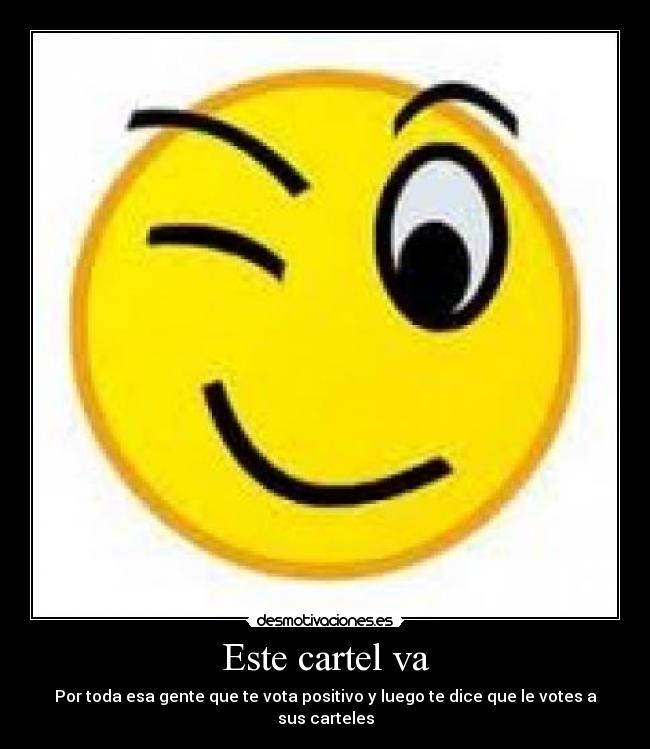 Este cartel va - Por toda esa gente que te vota positivo y luego te dice que le votes a sus carteles