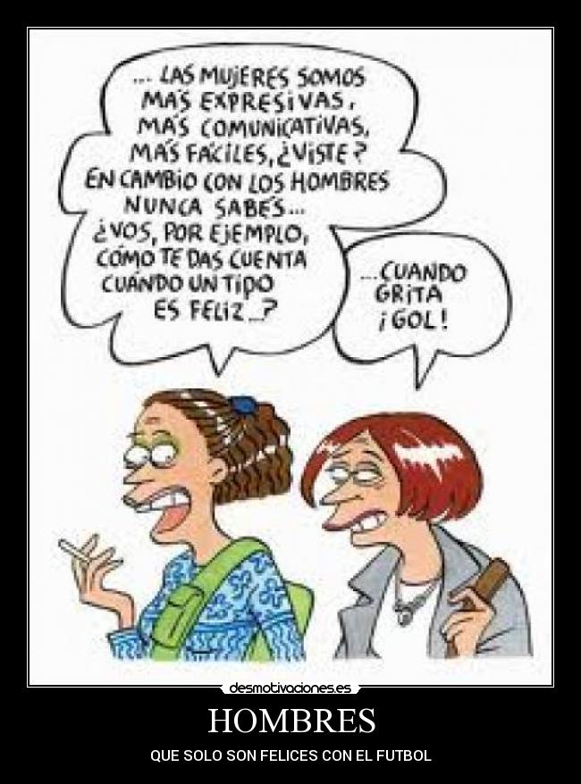 HOMBRES - QUE SOLO SON FELICES CON EL FUTBOL