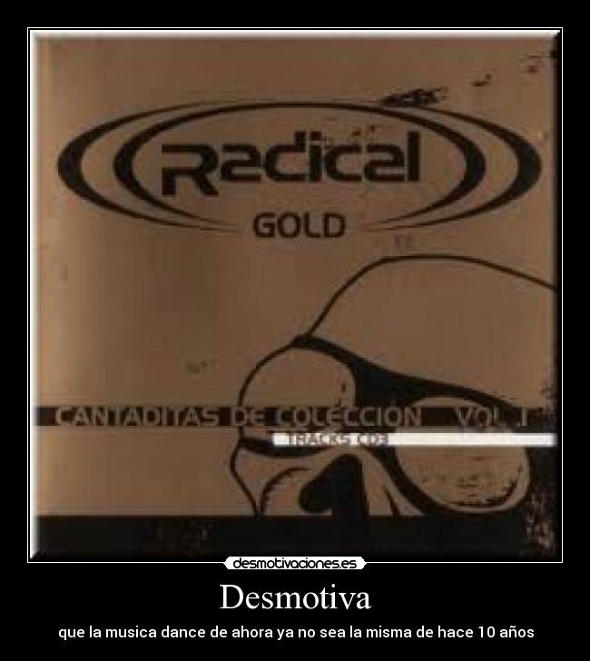 Desmotiva - que la musica dance de ahora ya no sea la misma de hace 10 años