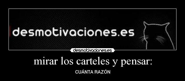 mirar los carteles y pensar: - CUÁNTA RAZÓN