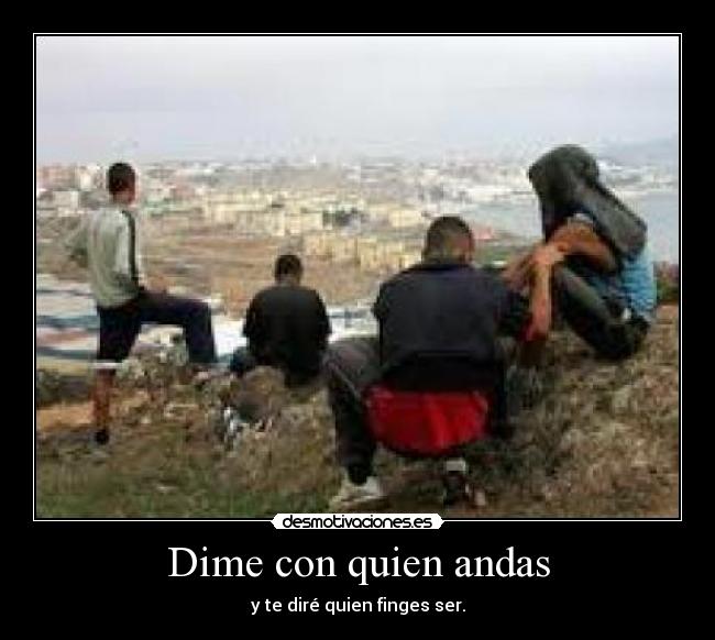 Dime con quien andas - 