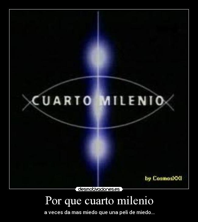 Por que cuarto milenio - a veces da mas miedo que una peli de miedo...