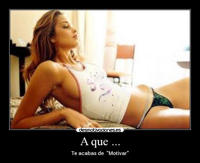 A que ... - Te acabas de Motivar