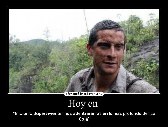 Hoy en - El Ultimo Superviviente nos adentraremos en lo mas profundo de La Cola