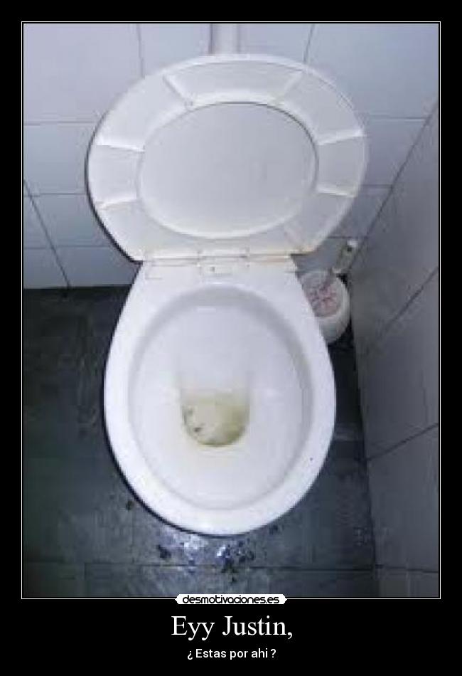 Eyy Justin, - ¿ Estas por ahi ?