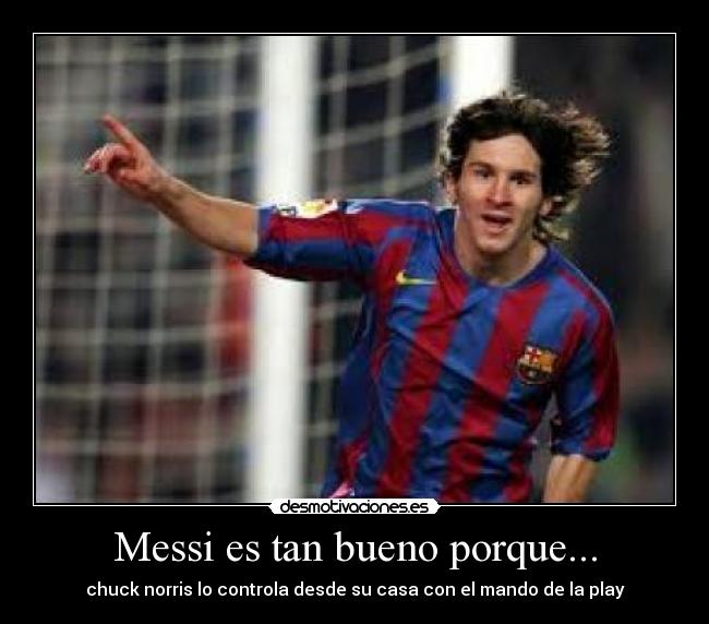 Messi es tan bueno porque... - chuck norris lo controla desde su casa con el mando de la play