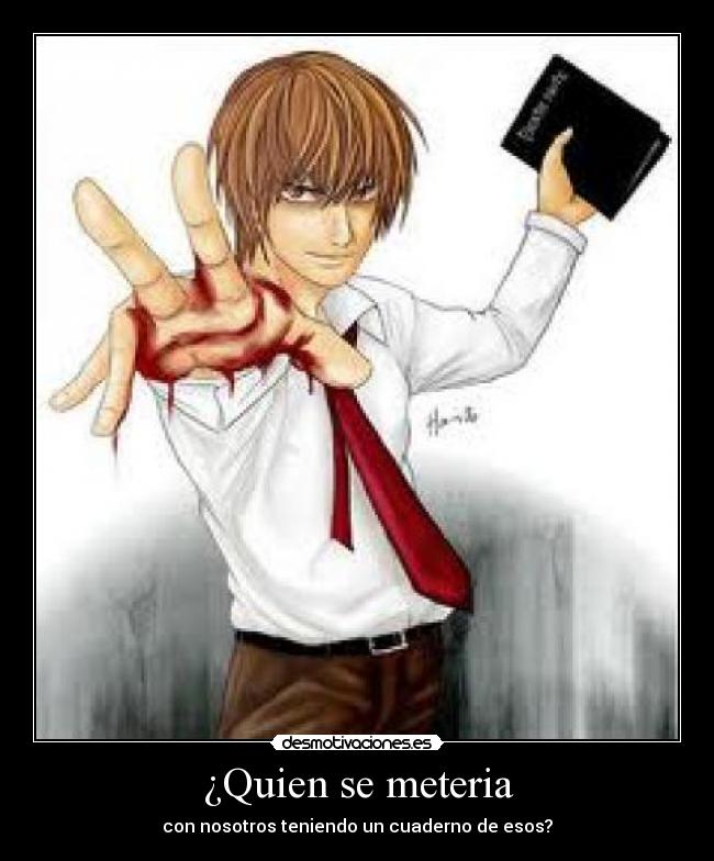 ¿Quien se meteria - con nosotros teniendo un cuaderno de esos?