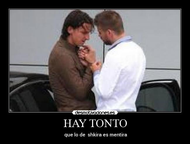 HAY TONTO - que lo de shkira es mentira