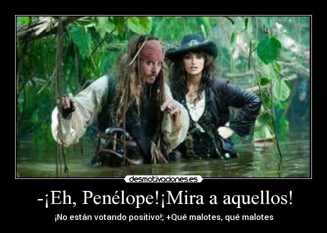 -¡Eh, Penélope!¡Mira a aquellos! - 