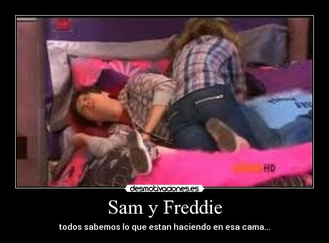 Sam y Freddie - todos sabemos lo que estan haciendo en esa cama...
