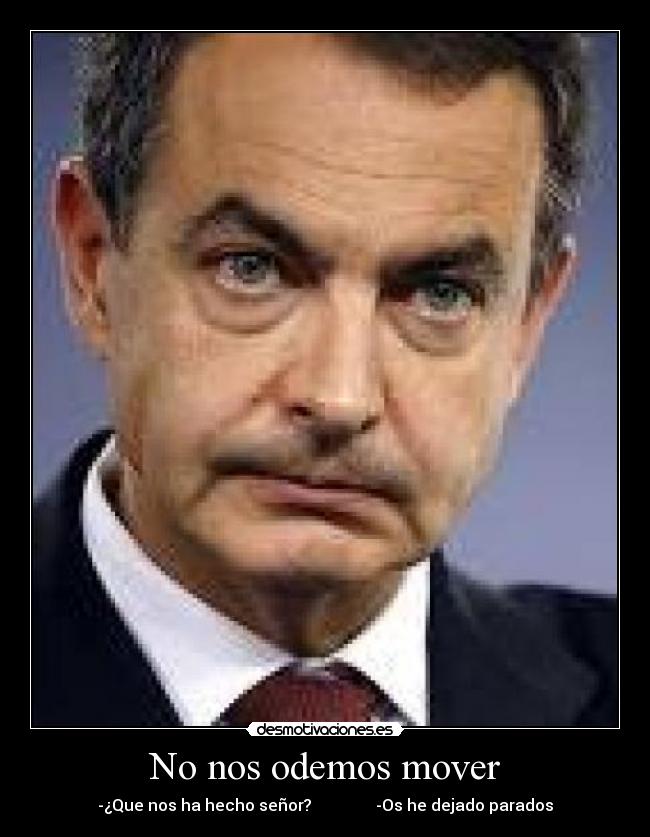 No nos odemos mover - -¿Que nos ha hecho señor? -Os he dejado parados