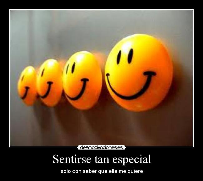 Sentirse tan especial - solo con saber que ella me quiere