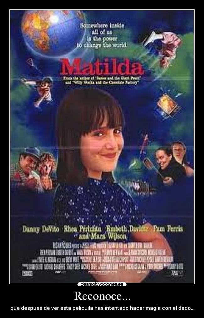 Reconoce... - que despues de ver esta pelicuila has intentado hacer magia con el dedo...