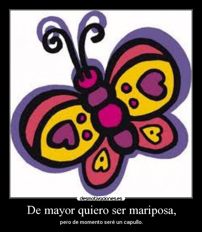 De mayor quiero ser mariposa, - 