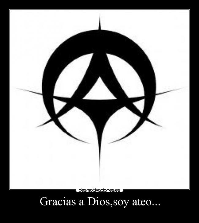 Gracias a Dios,soy ateo... -