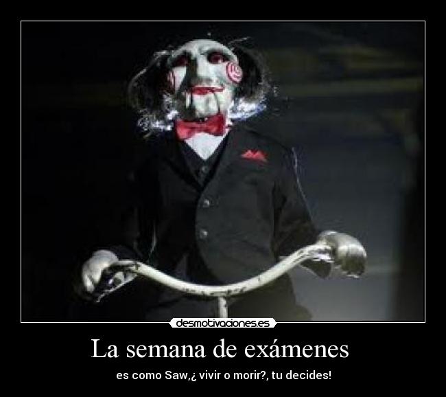 La semana de exámenes - es como Saw,¿ vivir o morir?, tu decides!