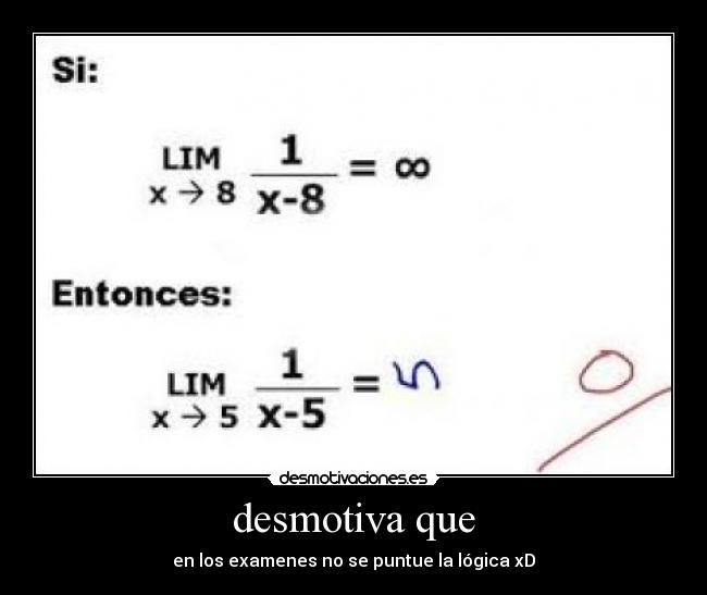 desmotiva que - en los examenes no se puntue la lógica xD