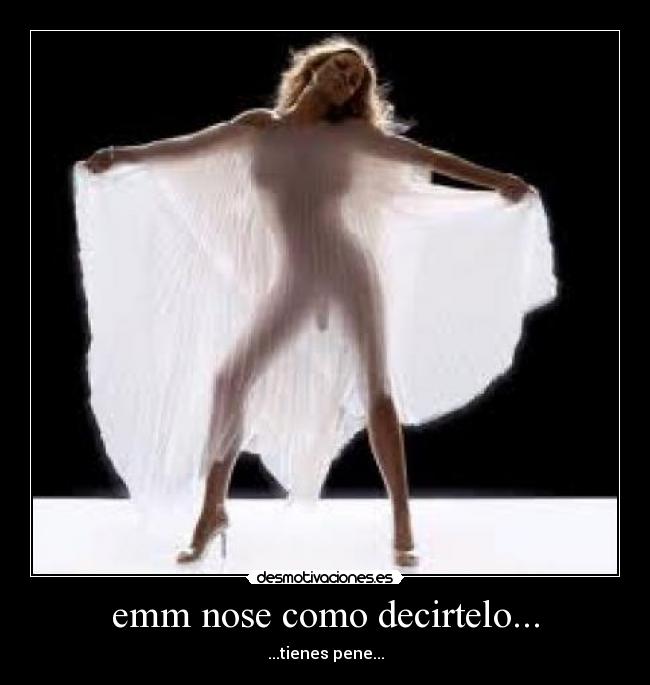 emm nose como decirtelo... -