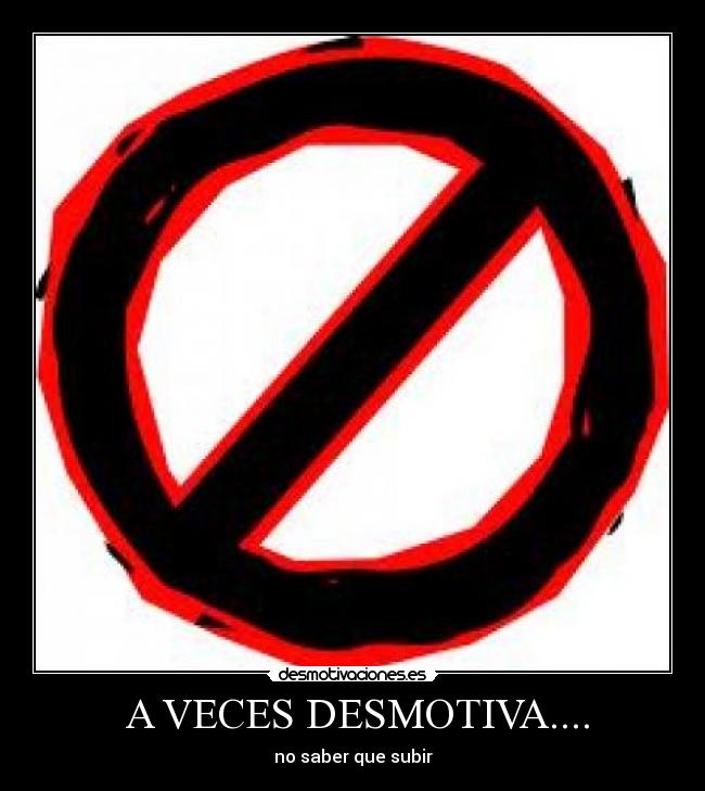 A VECES DESMOTIVA.... -