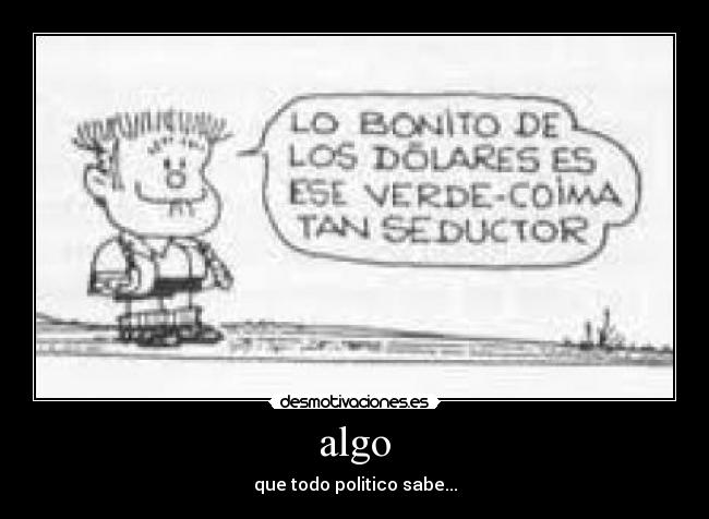 algo - que todo politico sabe...