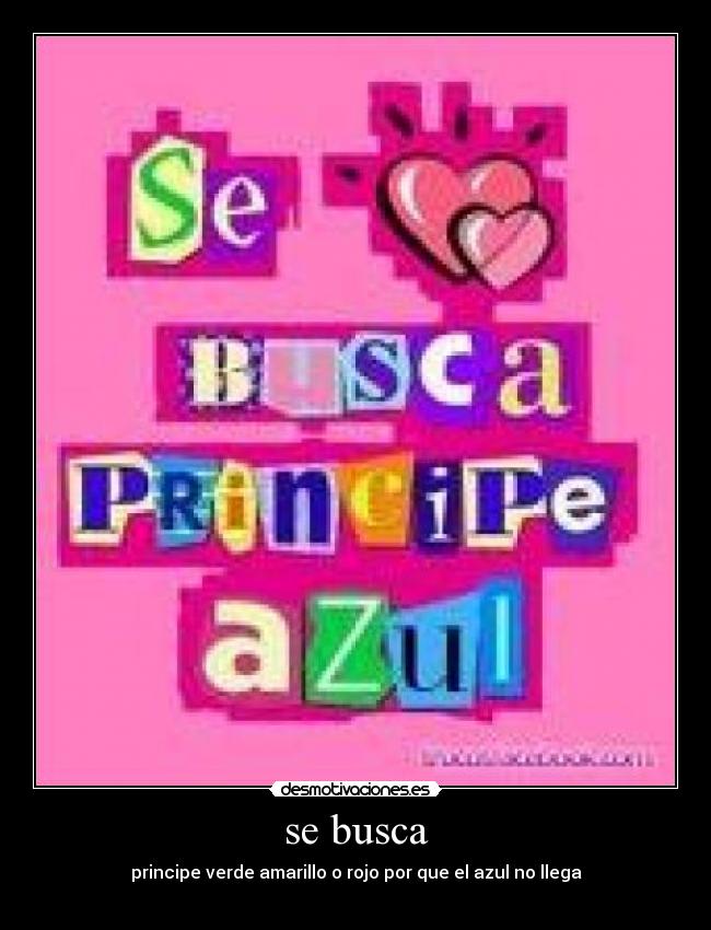 se busca - principe verde amarillo o rojo por que el azul no llega

