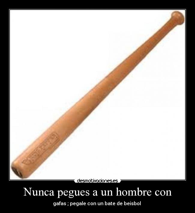 Nunca pegues a un hombre con - 
