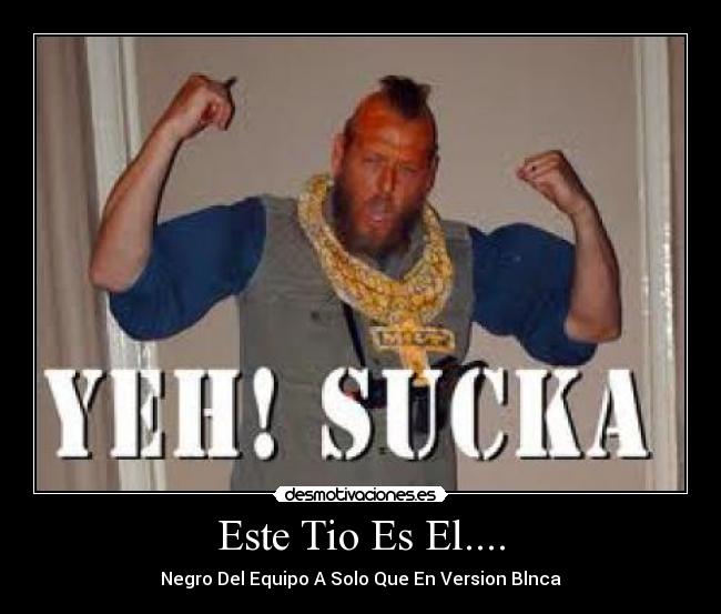 Este Tio Es El.... -
