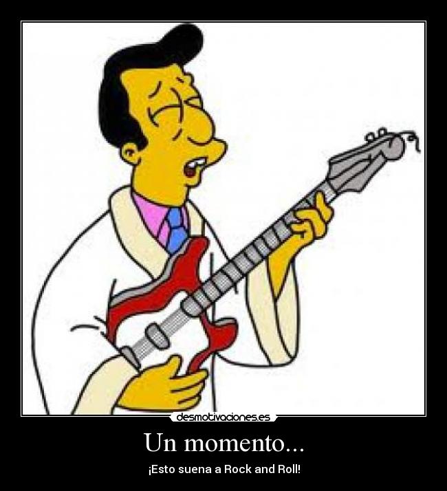 Un momento... - ¡Esto suena a Rock and Roll!