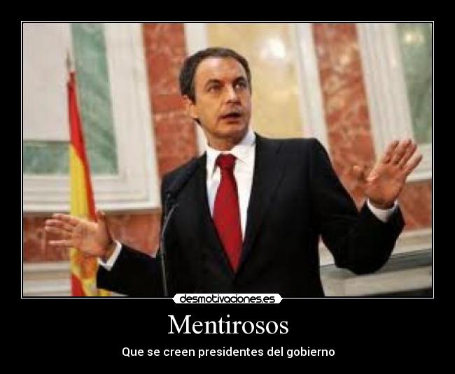 Mentirosos - Que se creen presidentes del gobierno