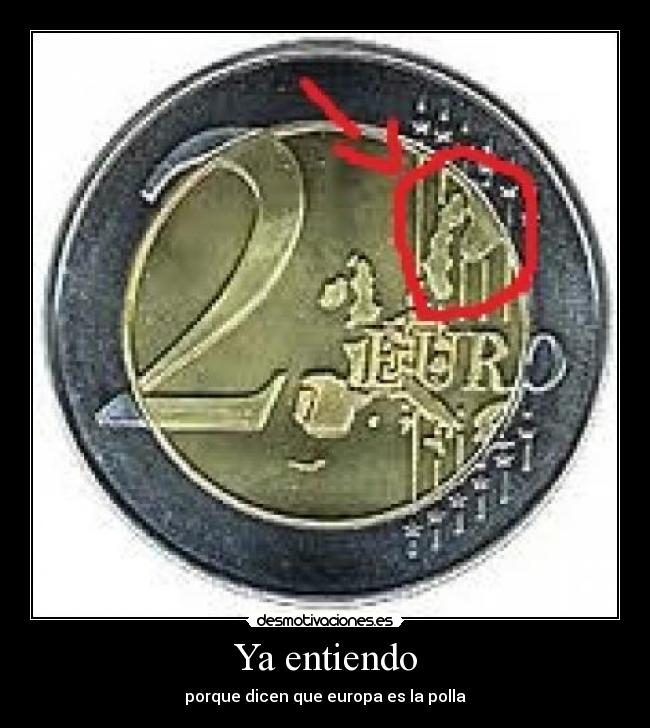 Ya entiendo - porque dicen que europa es la polla