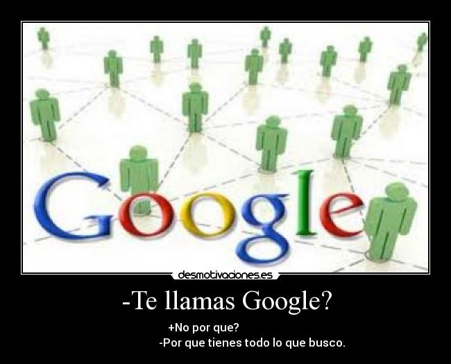 -Te llamas Google? -