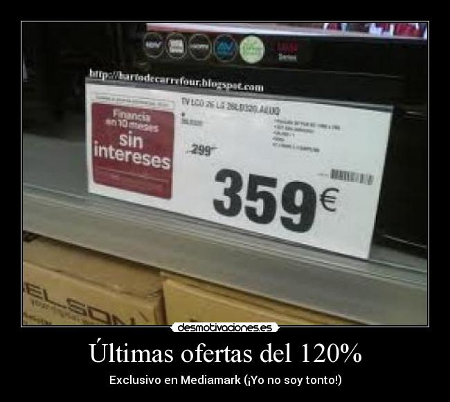 Últimas ofertas del 120% - Exclusivo en Mediamark (¡Yo no soy tonto!)