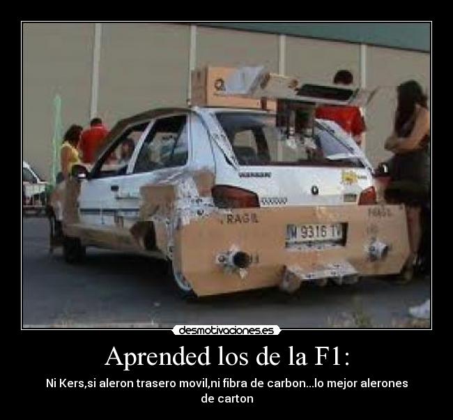 Aprended los de la F1: - Ni Kers,si aleron trasero movil,ni fibra de carbon...lo mejor alerones de carton