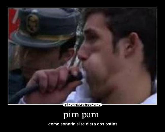 pim pam  - como sonaria si te diera dos ostias