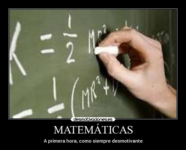 MATEMÁTICAS - A primera hora, como siempre desmotivante