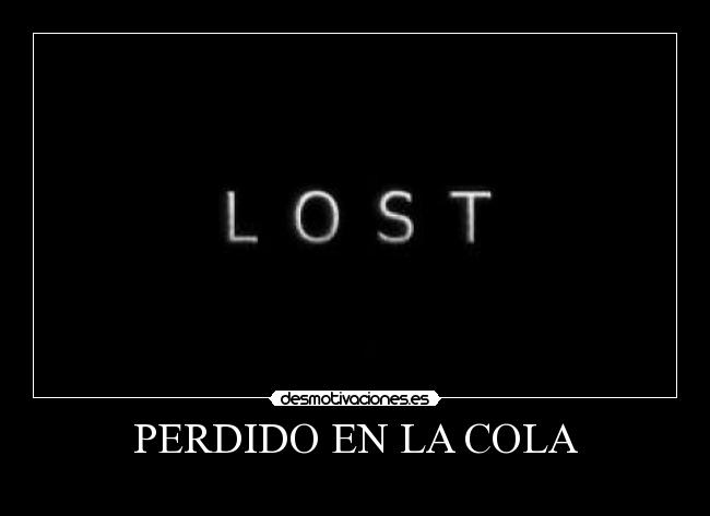 PERDIDO EN LA COLA -