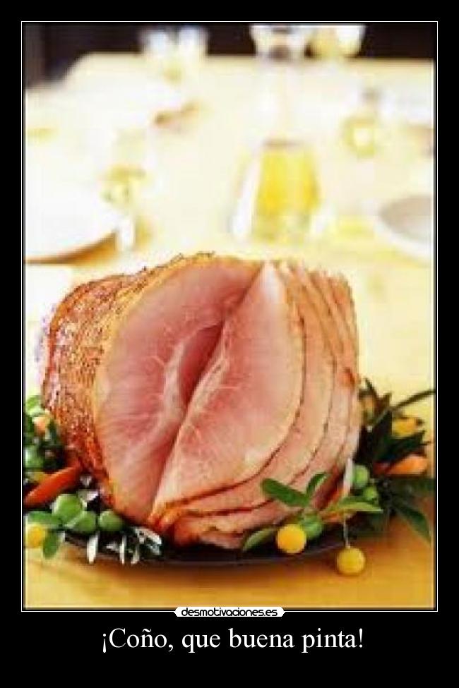 ¡Coño, que buena pinta! -