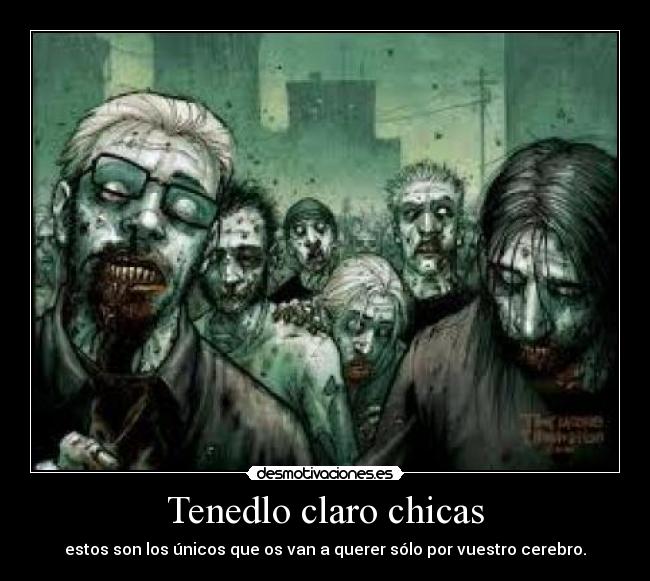 Tenedlo claro chicas - estos son los únicos que os van a querer sólo por vuestro cerebro.