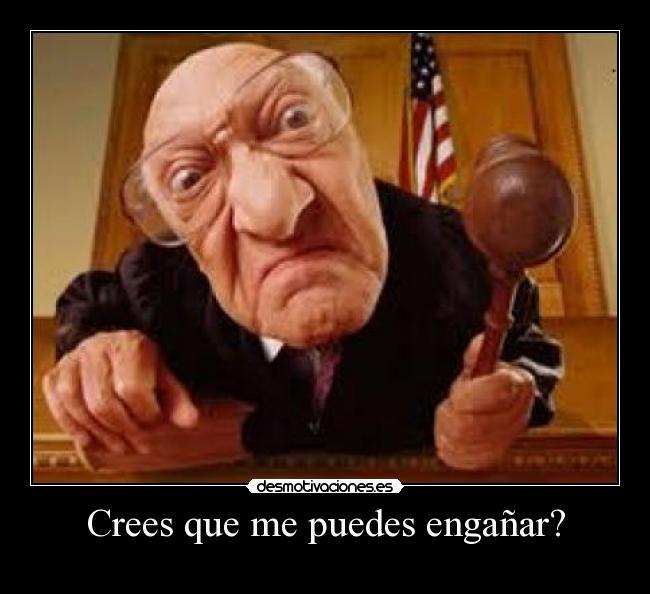 Crees que me puedes engañar? - 