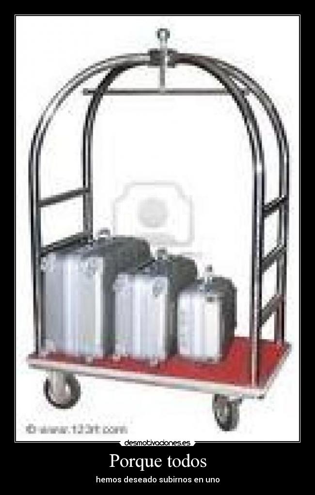 Porque todos - hemos deseado subirnos en uno