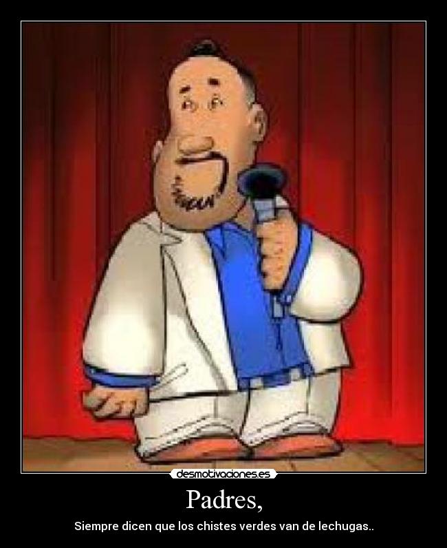 Padres, - Siempre dicen que los chistes verdes van de lechugas..