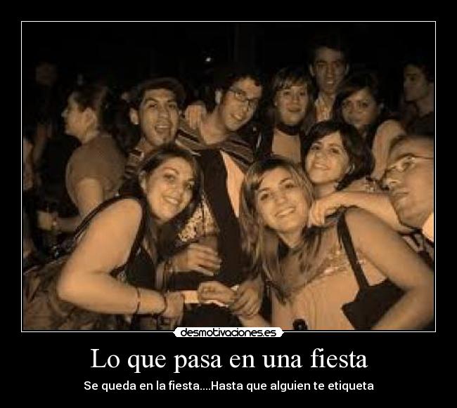 Lo que pasa en una fiesta - Se queda en la fiesta....Hasta que alguien te etiqueta