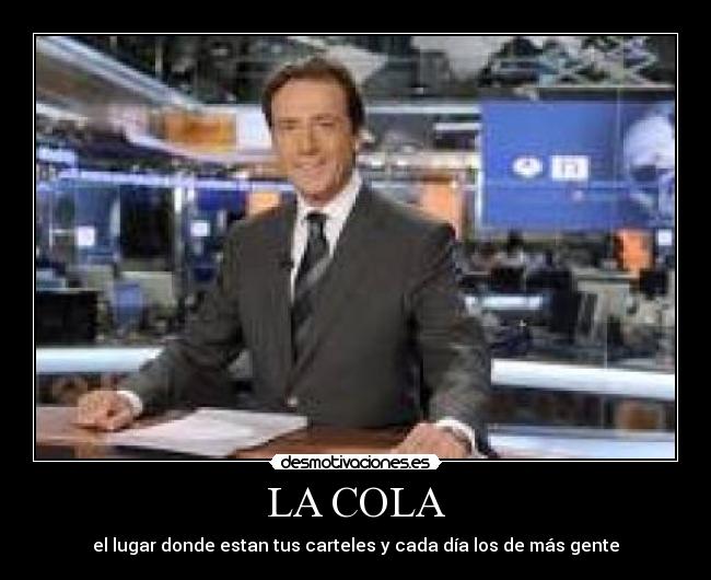 LA COLA - el lugar donde estan tus carteles y cada día los de más gente