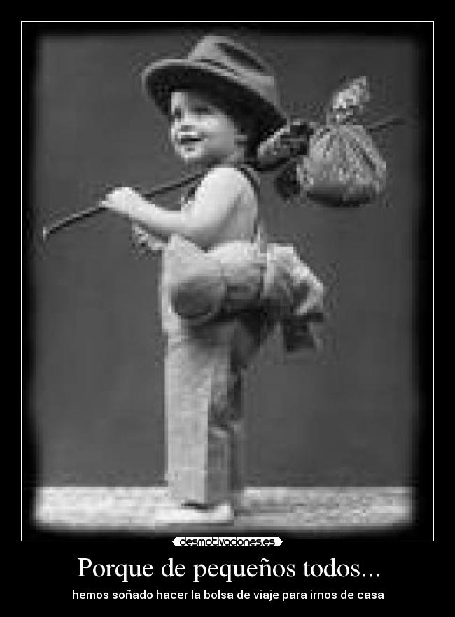 Porque de pequeños todos... - hemos soñado hacer la bolsa de viaje para irnos de casa