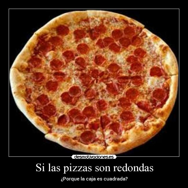 Si las pizzas son redondas - 