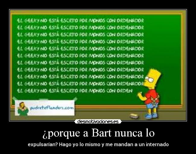 ¿porque a Bart nunca lo - expulsarían? Hago yo lo mismo y me mandan a un internado